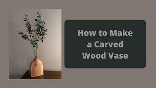 How to Make a Carved Wood Vase