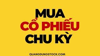 MUA CỔ PHIẾU CHU KỲ | ĐẦU TƯ CHỨNG KHOÁN