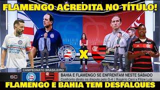 AINDA DÁ PARA BUSCAR O TÍTULO? ALEX SANDRO E EVERTON RIBEIRO ESTÃO FORA DO JOGO BAHIA x FLAMENGO!