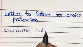 Asking father for choice of profession | Letter to Father | Letterwriting Format| Simple handwriting