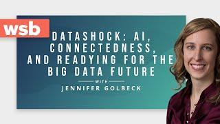 Jennifer Golbeck: Artificial Intelligence, Connectedness, and Readying for the Big Data Future | WSB