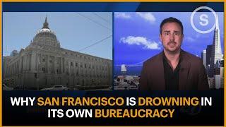 Why San Francisco Is Drowning In Its Own Bureaucracy