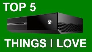 Top 5 Things I Love About Xbox One (2015)