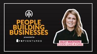 Code Like A Girl's Ally Watson | People Building Businesses #1