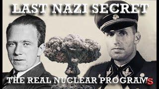 THE LAST NAZI SECRET THE REAL STORY OF THE NUCLEAR PROGRAMS