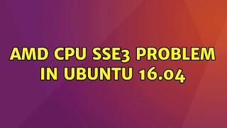 AMD CPU SSE3 problem in ubuntu 16.04