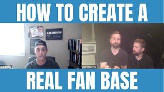 HOW TO CREATE A REAL FAN BASE