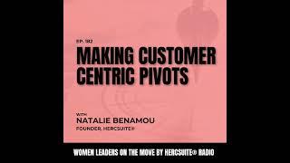 Knowing When to Make Customer-Centric Pivots with Natalie Benamou, Founder, HerCsuite®