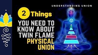  2 Things about Twin Flame Physical Union you need to Know! 