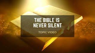 Topic Video: The Bible is Never Silent