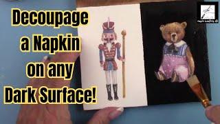 How to DECOUPAGE a NAPKIN on any DARK SURFACE  (MUST SEE-NEW METHOD)