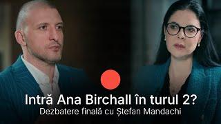 Intră Ana Birchall în turul 2? Dezbatere finală cu Ștefan Mandachi