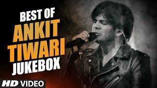 BEST OF ANKIT TIWARI SONGS | BOLLYWOOD HINDI SONGS 2016 (Video Jukebox) | T-Series