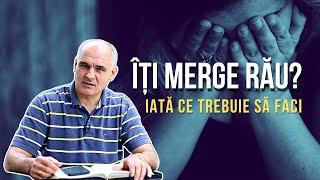 Ce să faci când toate îți merg rău intotdeauna? | Pastor Vasile Filat