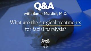 Surgical Treatments for Facial Paralysis, Dr. Samir Mardini, Mayo Clinic