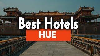 Best Hotels In Hue - For Families, Couples, Work Trips, Luxury & Budget