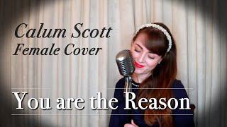 You are the Reason | Calum Scott | Female Cover