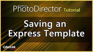 PhotoDirector - Saving an Express template | CyberLink