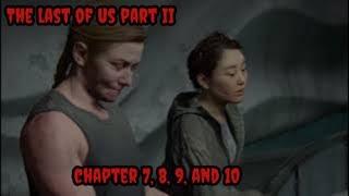 Chapter 7, 8, 9, and 10 - The Last of Us Part II (PS4)