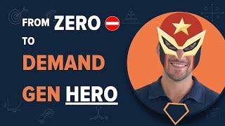 From Zero to Hero: Our B2B Demand Gen Transformation Story - (PLUS! how you can do the same)