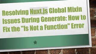 Resolving Nuxt.js Global Mixin Issues During Generate: How to Fix the "Is Not a Function" Error
