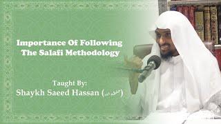 Importance Of Following The Salafi Methodology || Shaykh Saeed Hassan