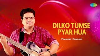 Dilko Tumse Pyar Hua | Prashant Chauhan | Hindi Cover Song | Saregama Open Stage | Hindi Song