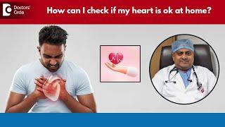 How To Check Your Heart Health At Home? Try Easy Home Tests - Dr.Durgaprasad Reddy B|Doctors' Circle