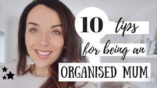 HOW TO BE AN ORGANISED MUM | 10 TIPS FOR BEING ORGANISED