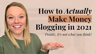 How to Make Money Blogging in 2021 // It's Not What You Think!