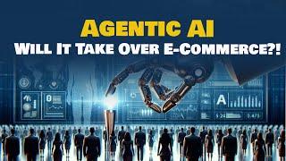 Agentic AI is Rewriting E-Commerce. Are You Ready?