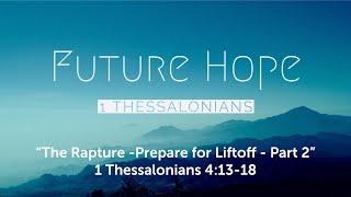 1 Thessalonians 4:13-18 - Prepare for Liftoff Part 2