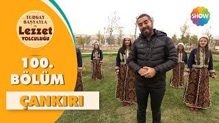 Turgay Başyayla ile Lezzet Yolculuğu 100. Bölüm | Çankırı