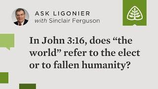 In John 3:16, does “the world” refer to the elect or to fallen humanity?