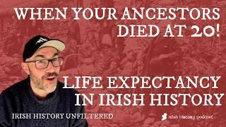 When your ancestors died at 20! Life Expectancy in Irish History