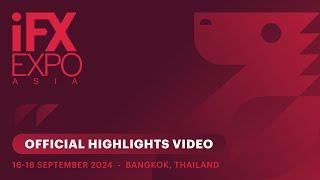 iFX EXPO Asia 2024 Official Highlights Video