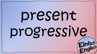 Das present progressive - einfach erklärt | Einfach Englisch