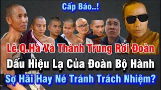 Cấp Báo | Lê Q Hà Và Thành Trung Rời Đoàn Sư Minh Tuệ | Dấu hiệu sự lũng cũng hay e ngại điều gì