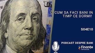 S04E10 Cum sa faci bani in timp ce dormi! | Podcast despre bani