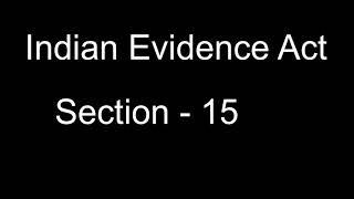 Section - 15 Indian Evidence Act