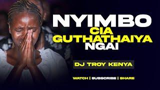 NYIMBO CIA GUTHATHAIYA NGAI | KIKUYU WORSHIP MIX 2024 | DJ TROY KENYA