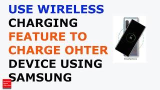 How to charge another Phone or device such as watch or ear buds using Samsung