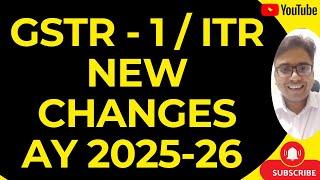GSTR - 1 / ITR FORM NEW CHANGES AY 2025-26