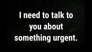  I need to talk to you... current thoughts and feelings