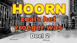 HOORN  zoals het vroeger was!  DEEL 2