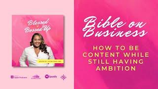 How to be Content While Still Having Ambition | Blessed + Bossed Up | Tatum Temia