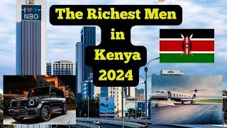 Top 10 Richest Men in Kenya 2025