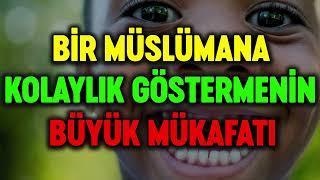 BİR MÜSLÜMANA KOLAYLIK GÖSTERMENİN BÜYÜK MÜKAFATI dini paylaşımlar dini sohbetler dini paylaşım