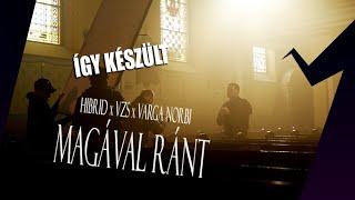 ÍGY KÉSZÜLT: HIBRID x VZS x VARGA NORBI - MAGÁVAL RÁNT (Werkfilm)