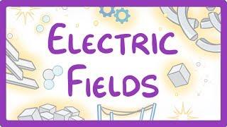 GCSE Physics - Electric Fields